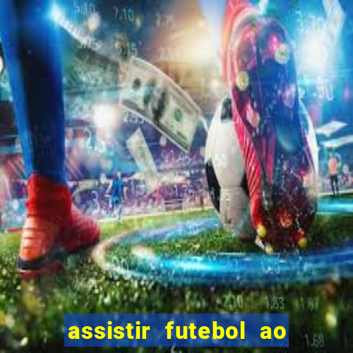 assistir futebol ao vivo multicanais